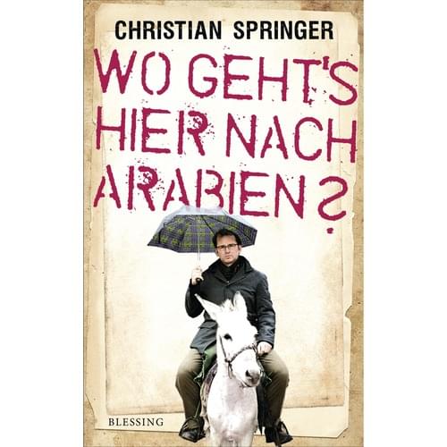 Christian Springer - Wo gehts hier nach Arabien