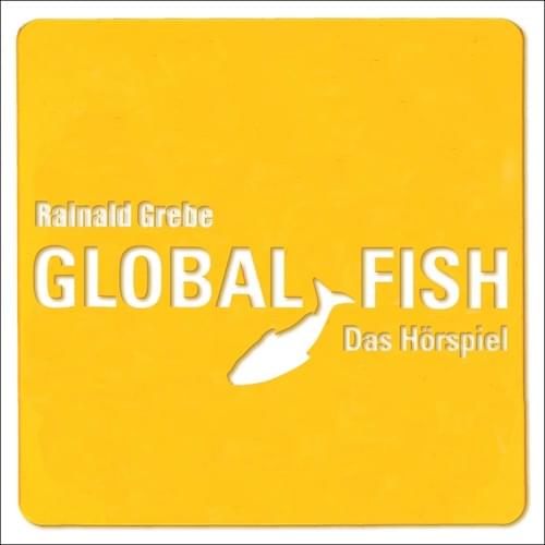 Rainald Grebe - Global Fish - Das Hörspiel