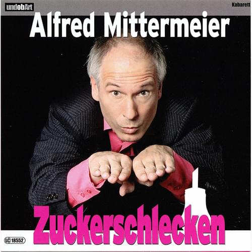 Alfred Mittermeier - Zuckerschlecken