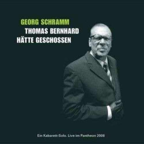 Georg Schramm - Thomas Bernhard hätte geschossen