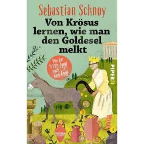 Sebastian Schnoy - Von Krösus lernen wie man den Goldesel melkt
