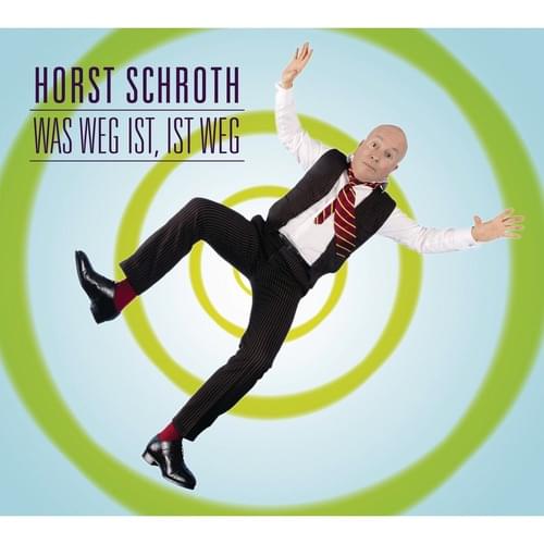 Horst Schroth - Was weg ist, ist weg