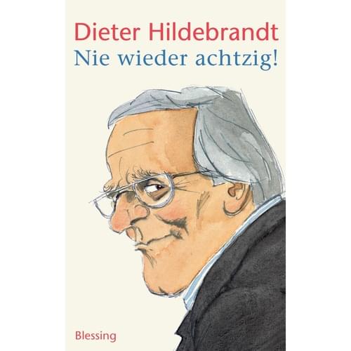 Dieter Hildebrandt - Nie wieder achtzig!