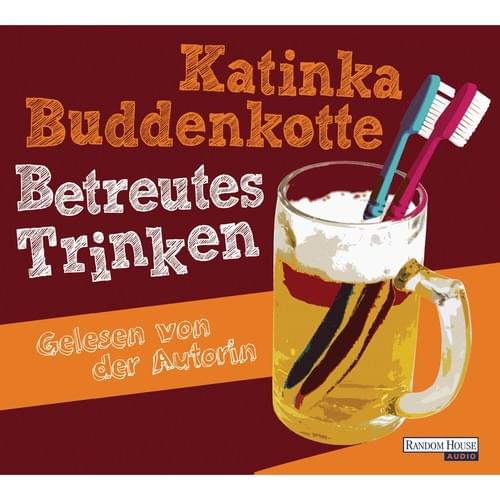 Katinka Buddenkotte - Betreutes Trinken