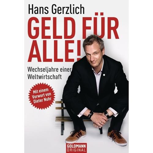 Hans Gerzlich - Geld für alle! - Wechseljahre einer Weltwi