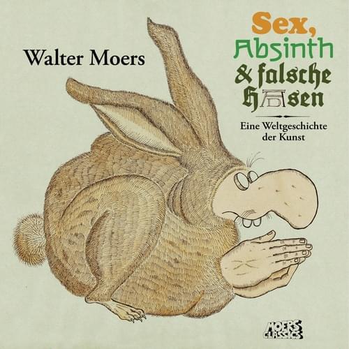 Walter Moers - Sex, Absinth und falsche Hasen - Eine Weltg