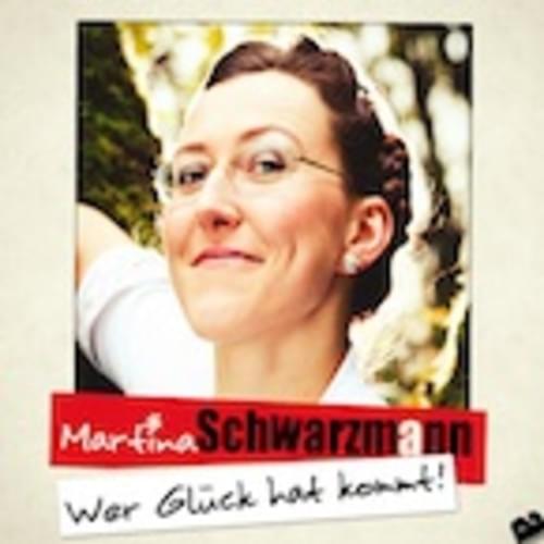 Martina Schwarzmann - Wer Glück hat kommt