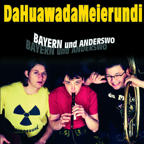 DaHuawadaMeierundi - Bayern und Anderswo