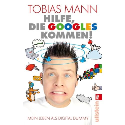 Tobias Mann - Hilfe, die Googles kommen