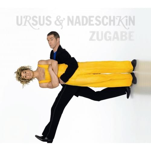 Ursus & Nadeschkin - Zugabe