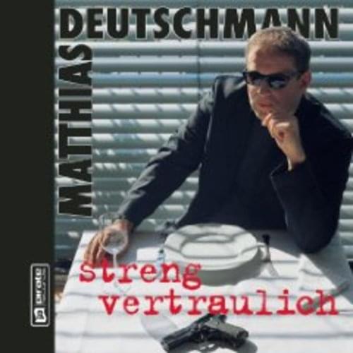 Matthias Deutschmann - Streng vertraulich