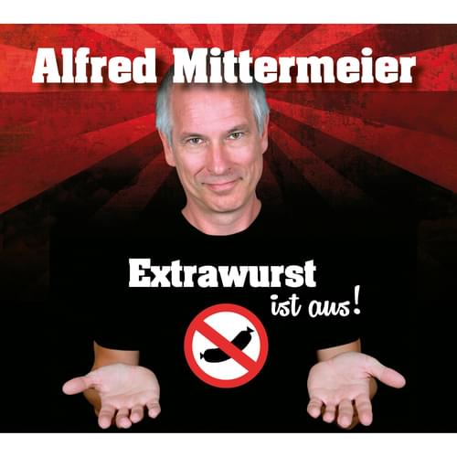 Alfred Mittermeier - Extrawurst ist aus!