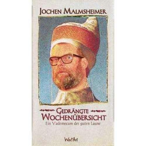 Jochen Malmsheimer - Gedrängte Wochenübersicht