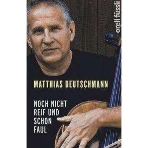 Matthias Deutschmann - Noch nicht reif und schon faul