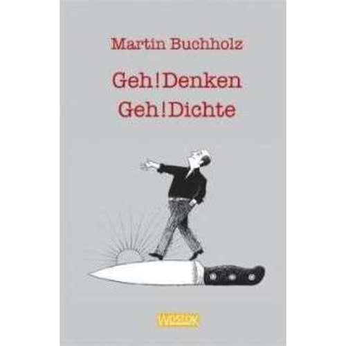 Martin Buchholz - Geh!Denken Geh!Dichte