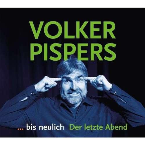 Volker Pispers - ...bis neulich: Der letzte Abend