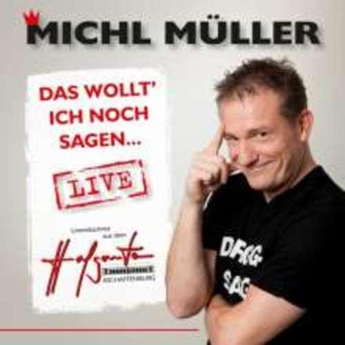 Michl Müller - Das wollt ich noch sagen... LIVE