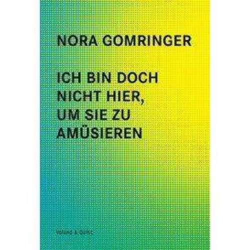 Nora Gomringer - Ich bin doch nicht hier, um sie zu amüsier