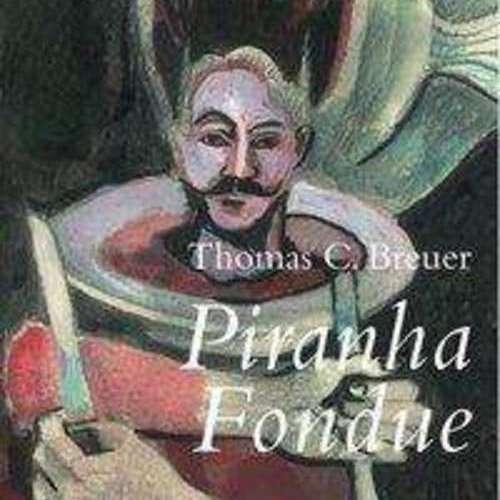 Thomas C Breuer - Piranha Fondue