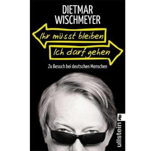 Dietmar Wischmeyer - Ihr müsst bleiben - Ich darf gehen