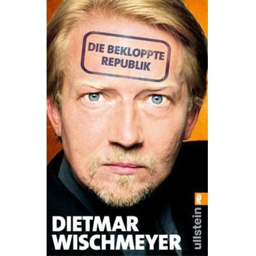 Dietmar Wischmeyer - Die bekloppte Republik