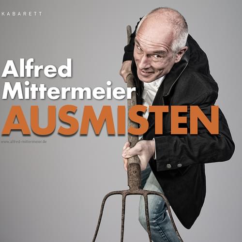 Alfred Mittermeier - Ausmisten
