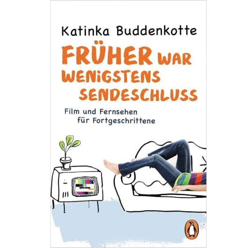 Katinka Buddenkotte - Früher war wenigstens Sendeschluss