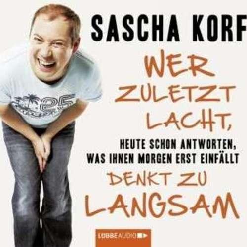 Sascha Korf - Wer zuletzt lacht, denkt zu langsam